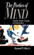 The Poetics of Mind di Raymond W. Jr. Gibbs, Jr. Gibbs, Gibbs Jr. Raymond W. edito da Cambridge University Press