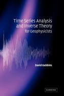 Time Series Analysis and Inverse Theory for Geophysicists di David Gubbins edito da Cambridge University Press