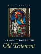 Introduction to the Old Testament di Bill T. Arnold edito da Cambridge University Press