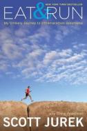 Eat and Run: My Unlikely Journey to Ultramarathon Greatness di Scott Jurek, Steve Friedman edito da Houghton Mifflin