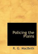 Policing The Plains di R G Macbeth edito da Bibliolife