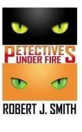 Petectives: Under Fire di Robert J. Smith edito da Rose Grey Press