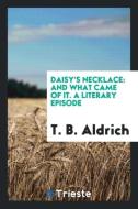 Daisy's necklace di T. B. Aldrich edito da Trieste Publishing