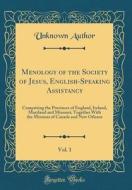 Menology of the Society of Jesus, English-Speaking Assistancy, Vol. 1: Comprising the Provinces of England, Ireland, Maryland and Missouri, Together w di Unknown Author edito da Forgotten Books