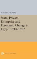 State, Private Enterprise and Economic Change in Egypt, 1918-1952 di Robert L. Tignor edito da Princeton University Press