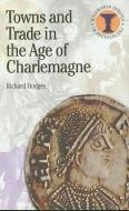 Towns and Trade in the Age of Charlemagne di Richard Hodges edito da BLOOMSBURY 3PL