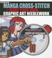 Manga Cross-Stitch: Make Your Own Graphic Art Needlework [With CDROM] di Helen McCarthy edito da ANDREWS & MCMEEL