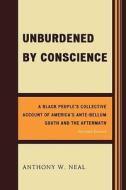 Unburdened By Conscience di Anthony W. Neal edito da University Press Of America