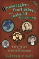 Hornswogglers, Fourflushers & Snake-Oil Salesmen di Matthew P. Mayo edito da Rowman & Littlefield