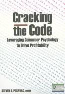 Cracking The Code: Leveraging Consumer Psychology To Drive Profitability di Steven S. Posavac edito da Taylor & Francis Ltd