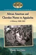 Pollitt, P:  African American and Cherokee Nurses in Appalac di Phoebe Ann Pollitt edito da McFarland