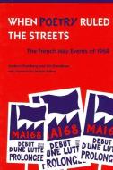 When Poetry Ruled the Streets: The French May Events of 1968 di Andrew Feenberg, Jim Freedman edito da STATE UNIV OF NEW YORK PR