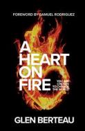 A Heart on Fire: You Are Chosen to Change the World di Glen Berteau edito da CHOSEN BOOKS