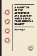 A Narrative of the Adventures and Escape of Moses Roper, from American Slavery di Moses Roper edito da Longleaf Services behalf of UNC - OSPS