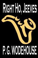 Right Ho, Jeeves by P. G. Wodehouse, Fiction, Literary, Humorous di P. G. Wodehouse edito da Wildside Press