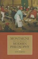 Hartle, A:  Montaigne and the Origins of Modern Philosophy di Ann Hartle edito da Northwestern University Press