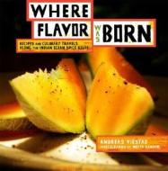 Where Flavor Was Born di Andreas Viestad edito da Chronicle Books