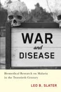 War and Disease: Biomedical Research on Malaria in the Twentieth Century di Leo Slater edito da RUTGERS UNIV PR