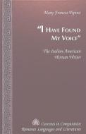 «I Have Found My Voice» di Mary Frances Pipino edito da Lang, Peter