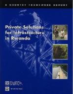 Private Solutions For Infrastructure In Rwanda di World Bank edito da World Bank Publications