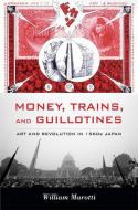 Money, Trains, and Guillotines di William Marotti edito da Duke University Press