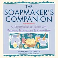 Soapmaker's Companion di Susan Miller Cavitch edito da Storey Books