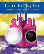 Learn to Play Go: The Palace of Memory (Volume V): The Palace of Memory Volume V di Janice Kim edito da Good Move Press