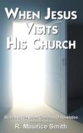 When Jesus Visits His Church: A Study of the Seven Churches of Asia (Revelation Chapters 2-3) di R. Maurice Smith edito da Rising River Media