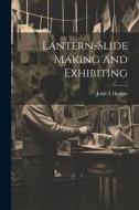 Lantern-slide Making and Exhibiting di John A. Hodges edito da LEGARE STREET PR