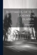 Bartimeus, of the Sandwich Islands di Hiram Bingham edito da LEGARE STREET PR