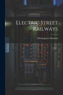 Electric Street Railways di Edwin James Houston edito da LEGARE STREET PR