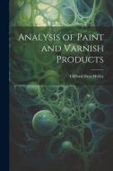 Analysis of Paint and Varnish Products di Clifford Dyer Holley edito da LEGARE STREET PR