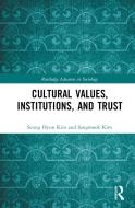 Cultural Values, Institutions, And Trust di Seung Hyun Kim, Sangmook Kim edito da Taylor & Francis Ltd