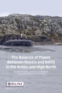 The Balance Of Power Between Russia And NATO In The Arctic And High North di Sidharth Kausha, James Byrne, Joseph Byrne, Giangiuseppe Pilli, Gary Somerville edito da Taylor & Francis Ltd