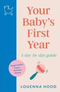 Your Baby's First Year di Louenna Hood edito da Headline Publishing Group