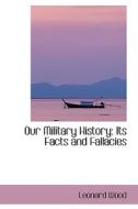 Our Military History di Leonard Wood edito da Bibliolife