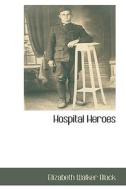 Hospital Heroes di Elizabeth Walker Black edito da Bibliolife