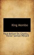 King Mombo di Paul Belloni Du Chaillu edito da Bibliolife