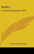 Shelley: A Critical Biography (1877) di George Barnett Smith edito da Kessinger Publishing