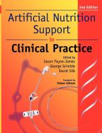 Artificial Nutrition and Support in Clinical Practice di Jason Payne-James, George K. Grimble, David B. a. Silk edito da Cambridge University Press
