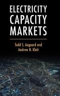 Electricity Capacity Markets di Todd S. Aagaard, Andrew N. Kleit edito da Cambridge University Press