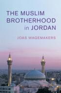 The Muslim Brotherhood in Jordan di Joas Wagemakers edito da CAMBRIDGE