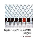 Popular Aspects Of Oriental Religion di L O Hartman edito da Bibliolife