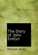 The Diary Of John Evelyn di William Bray edito da Bibliolife