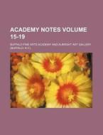 Academy Notes Volume 15-19 di Buffalo Fine Arts Academy edito da Rarebooksclub.com