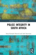 Police Integrity In South Africa di Sanja Kutnjak Ivkovich, Adri Sauerman edito da Taylor & Francis Ltd