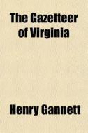 The Gazetteer of Virginia Volume 8, No. 232 di Henry Gannett edito da Rarebooksclub.com
