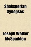 Shaksperian Synopses di Joseph Walker McSpadden edito da General Books
