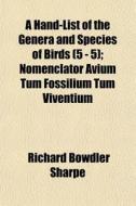 A Hand-list Of The Genera And Species Of di Richard Bowdler Sharpe edito da General Books
