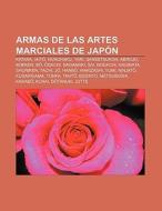 Armas De Las Artes Marciales De Jap N: K di Fuente Wikipedia edito da Books LLC, Wiki Series